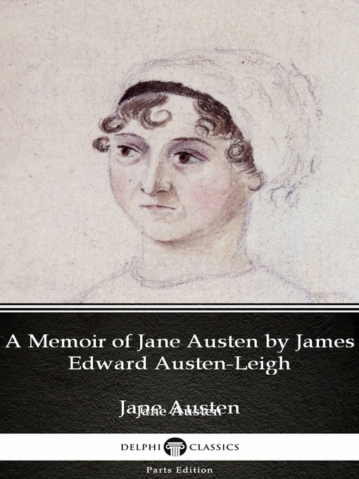 Title details for A Memoir of Jane Austen by James Edward Austen-Leigh by Jane Austen (Illustrated) by Jane Austen - Wait list